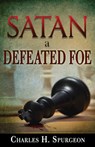 Satan, a Defeated Foe - Charles H Spurgeon - 9781603745604