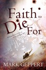Faith to Die for: Believing God in the Face of Armed and Angry Mobs - Mark Geppert - 9781603748919