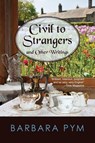 Civil to Strangers and Other Writings - Barbara Pym - 9781603811804