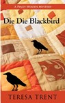 Die Die Blackbird - Teresa Trent - 9781603816403