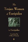 The Trojan Women of Euripides - Euripides - 9781603863698