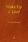 Wake Up and Live! - Dorothea Brande - 9781603865586