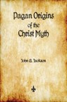 Pagan Origins of the Christ Myth - John G Jackson - 9781603867320