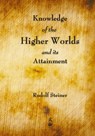 Knowledge of the Higher Worlds and Its Attainment - Rudolf Steiner - 9781603868334
