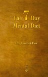 The Seven Day Mental Diet - Emmet Fox - 9781603868426