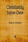 Christianity Before Christ - John G Jackson - 9781603868525