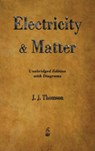 Electricity and Matter - J J Thomson - 9781603868778