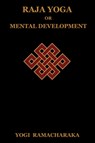 Raja Yoga or Mental Development - Yogi Ramacharaka - 9781604444230