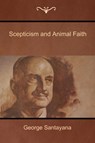 Scepticism and Animal Faith - George Santayana - 9781604448627