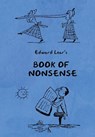 Book of Nonsense (Containing Edward Lear's complete Nonsense Rhymes, Songs, and Stories with the Original Pictures) - Edward Lear - 9781604449389