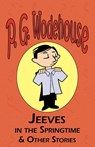 Jeeves in the Springtime & Other Stories - From the Manor Wodehouse Collection, a Selection from the Early Works of P. G. Wodehouse - P G Wodehouse - 9781604500578