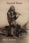 Sacred Flute - John C. Mannone - 9781604542677