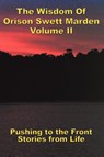 The Wisdom Of Orison Swett Marden Vol. II - Orison Swett Marden - 9781604590241