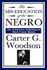 The MIS-Education of the Negro (an African American Heritage Book) - Carter G Woodson - 9781604592276