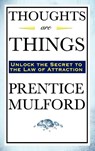 Thoughts Are Things - Prentice Mulford - 9781604592313