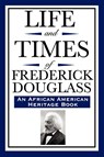 Life and Times of Frederick Douglass (an African American Heritage Book) - Frederick Douglass - 9781604592320