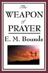 The Weapon of Prayer - Edward M Bounds - 9781604593815