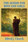 The Aeneid for Boys and Girls - Alfred J Church - 9781604595192