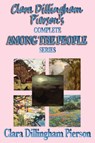 Clara Dillingham Pierson's Complete Among the People Series - Clara Dillingham Pierson - 9781604595284