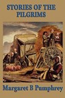 Stories of the Pilgrims - Margaret B Pumphrey - 9781604595321