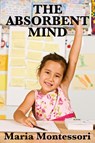 The Absorbent Mind - Maria Montessori - 9781604595406