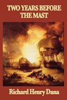 Two Years Before the Mast - Richard Henry Dana - 9781604595598