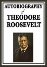 Autobiography of Theodore Roosevelt - Theodore Roosevelt - 9781604596144