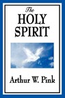 The Holy Spirit - Arthur W Pink - 9781604596748