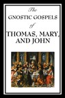The Gnostic Gospels of Thomas, Mary, and John - Fr D Ric Thomas ; Mary ; Sir Elton John - 9781604597189