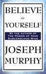 Believe in Yourself - Dr Joseph Murphy - 9781604597301
