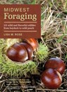 Midwest Foraging: 115 Wild and Flavorful Edibles from Burdock to Wild Peach - Lisa M. Rose - 9781604695311