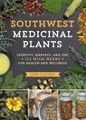 Southwest Medicinal Plants: Identify, Harvest, and Use 112 Wild Herbs for Health and Wellness - John Slattery - 9781604699111