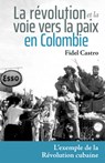 La Révolution Et La Voie Vers La Paix En Colombie: L'Exemple de la Révolution Cubaine - Fidel Castro - 9781604882148