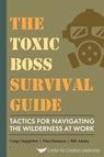 The Toxic Boss Survival Guide Tactics for Navigating the Wilderness at Work - Craig Chappelow ; Peter Ronayne ; Bill (University of Cambridge UK) Adams - 9781604917697