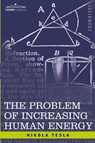 The Problem of Increasing Human Energy - Nikola Tesla - 9781605200958