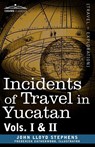 Incidents of Travel in Yucatan, Vols. I and II - John Lloyd Stephens - 9781605203799