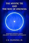 The Mystic Tie and the Way of Oneness: Masonry's Mystical Quest for Unity, Wholeness, and Harmony - Aaron Shoemaker - 9781605321110