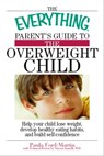 The Everything Parent's Guide to the Overweight Child - Paula Ford-Martin - 9781605504377