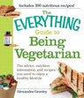 The Everything Guide to Being Vegetarian - Alexandra Greeley - 9781605507279