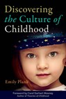 Discovering the Culture of Childhood - Emily Plank - 9781605544625