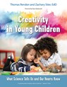 Creativity in Young Children: What Science Tells Us and Our Hearts Know - Tom Rendon - 9781605548111