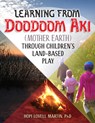 Learning from Doodoom Aki (Mother Earth) Through Children's Land-Based Play - Hopi Lovell Martin - 9781605548234