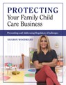 Protecting Your Family Child Care Business: Preventing and Addressing Regulatory Challenges - Sharon Woodward - 9781605548371