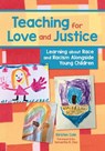 Teaching for Love and Justice: Learning about Race and Racism Alongside Young Children - Kirsten Cole - 9781605548609