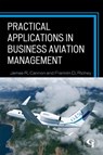 Practical Applications in Business Aviation Management - James R. Cannon ; Franklin D. Richey - 9781605907703