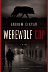 Werewolf Cop - Andrew Klavan - 9781605986982
