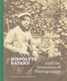Hippolyte Bayard and the Invention of Photography - Karen Hellman ; Carolyn Peter - 9781606068939