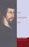 The Christian Life - John Calvin - 9781606087435