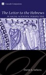 The Letter to the Hebrews in Social-Scientific Perspective - David A. deSilva - 9781606088555