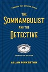 The Somnambulist and the Detective - Allan Pinkerton - 9781606354155